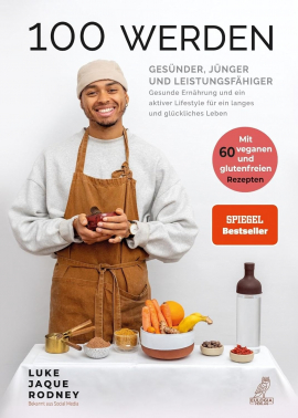 100 werden - Gesünder, jünger und leistungsfähiger - Mit 60 veganen und glutenfreien Rezepten